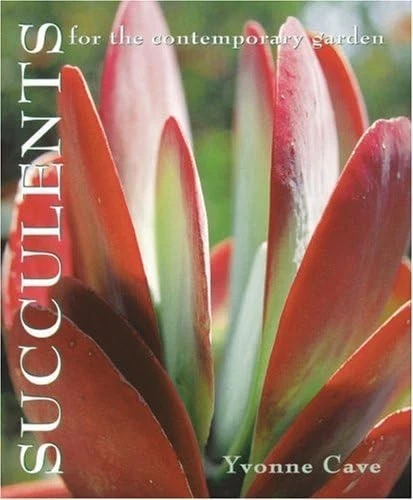 Succulents for the Contemporary Garden - Cave, Yvonne