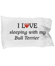I Love My Bull Terrier Pillowcase
