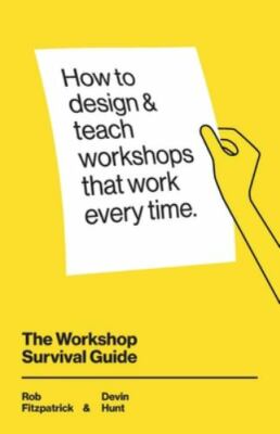 The Workshop Survival Guide: How to design and teach educational workshops th...