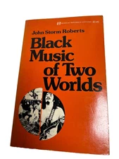 Black Music of Two Worlds by John Storm Roberts 1972 William Morrow & Company