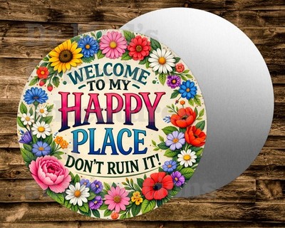 WELCOME TO MY HAPPY PLACE Don't Ruin It  Round metal Sign Wreaths Crafts