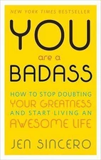 You Are a Badass: How to Stop Doubting Your Greatness
