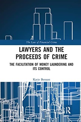 Lawyers and the Proceeds of Crime: The Facilitation of Money Laundering and its