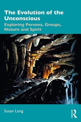 The Evolution of the Unconscious: Exploring Persons, Groups, Nature and Spirit b
