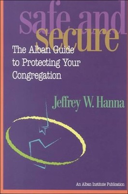 Safe and Secure : The Alban Guide to Protecting Your Congregation
