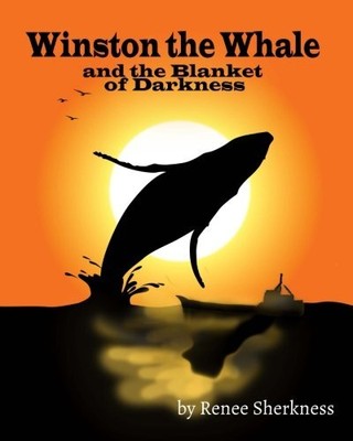 WINSTON THE WHALE AND THE BLANKET OF DARKNESS By Rene Sherkness **BRAND NEW**