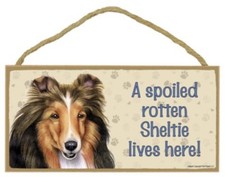 A Spoiled Rotten Sheltie lives here Dog Sign 5"x10" Wood Plaque NEW USA 109