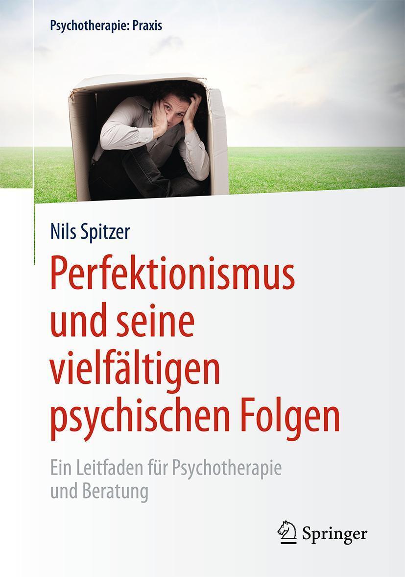 Perfektionismus Und Seine Vielfältigen Psychischen Folgen Nils Spitzer
