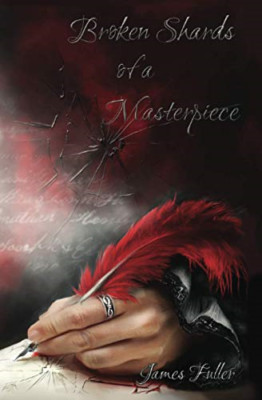 Broken Shards of a Masterpiece - Paperback NEW Fuller, James 01/04/2013