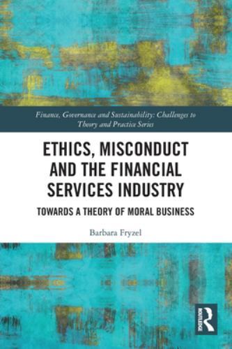 Ethics, Misconduct and the Financial Services Industry : Towards a Theory of ...