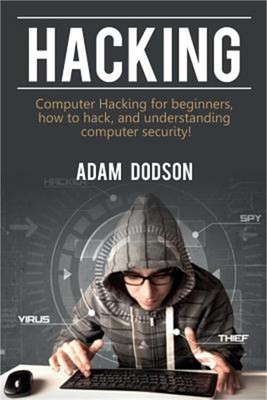 Hacking: Computer Hacking for beginners, how to hack, and understanding computer