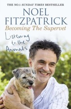 Listening to the Animals: Becoming The Supervet Noel Fitzpatrick