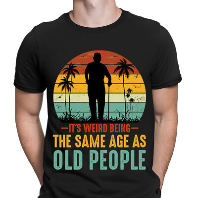 Its Weird Being The Same Age As Old People lustige Neuheit Herren T-Shirts Oberteil #RD#2