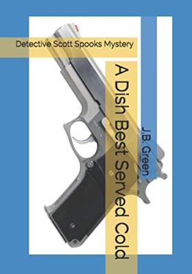 A Dish Best Served Cold: Detective Scott Spooks Mystery by Green, Green New-,