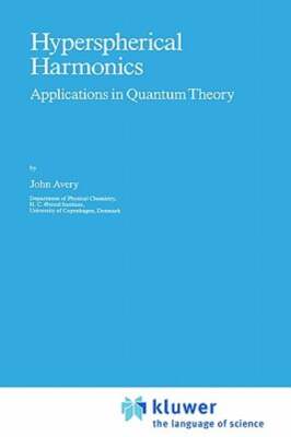 Hyperspherical Harmonics: Applications in Quantum Theory by John S Avery: New