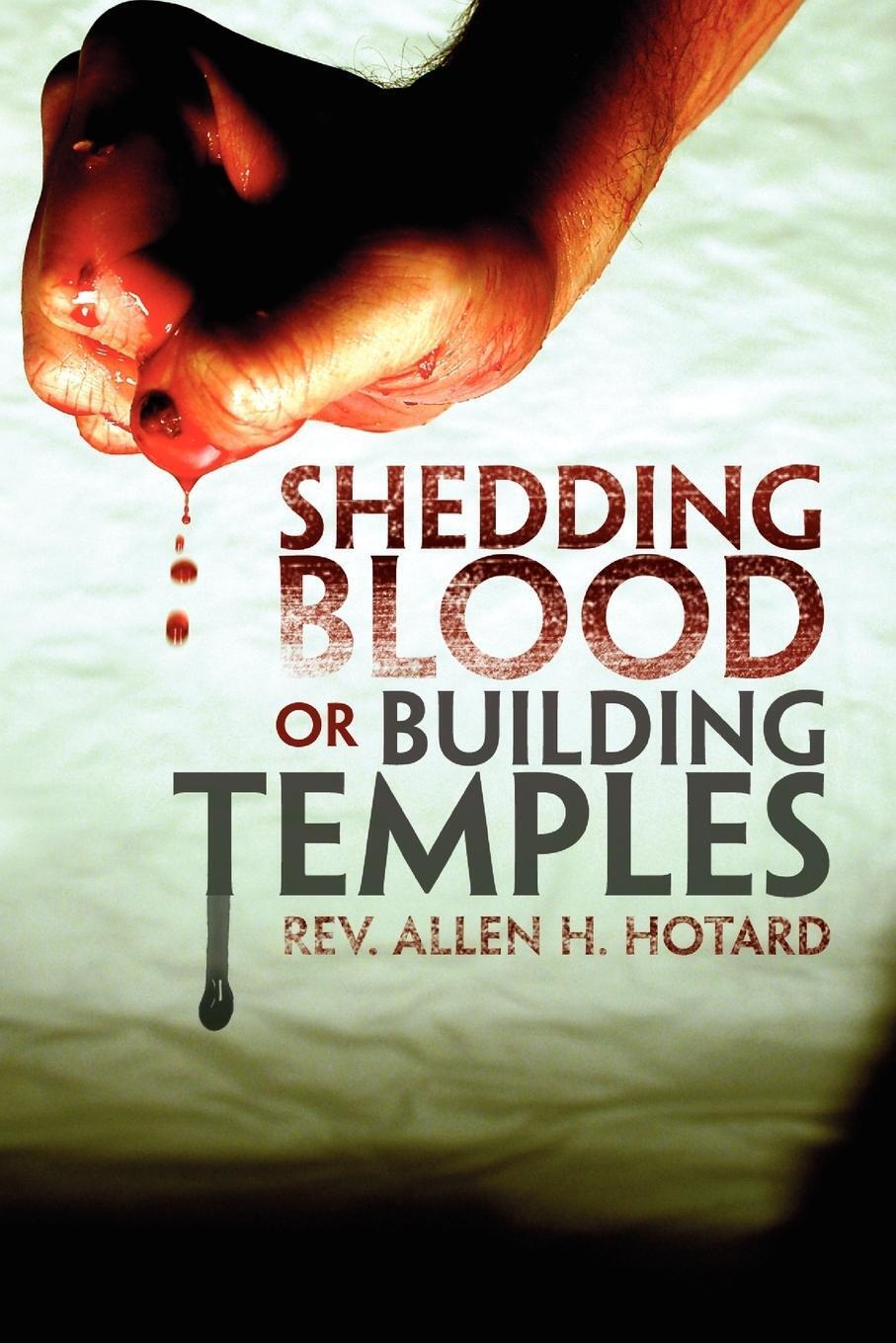 Thumbnail - Shedding Blood Or Building Temples Rev Allen H. Hotard Taschenbuch