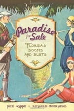 PARADISE FOR SALE:: FLORIDA'S BOOMS AND BUSTS By Nick Wynne & Richard Moorhead