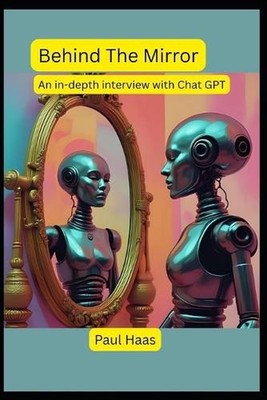Behind The Mirror: An in-depth interview with Chat GPT by Chat Gpt Paperback Boo