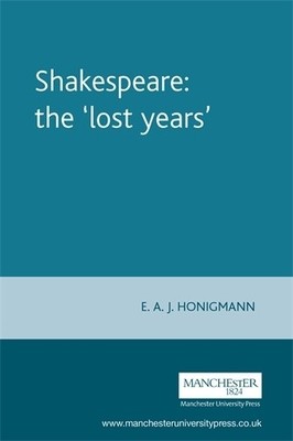 Shakespeare the 'Lost Years' by Honigmann, E. A. J. Paperback / softback Book