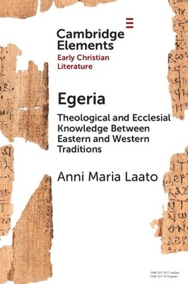 Egeria: Theological and Ecclesial Knowledge Between Eastern and Western Traditio