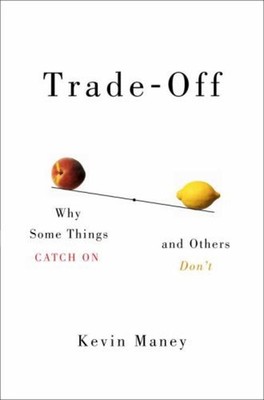 Trade-Off : Why Some Things Catch on, and Others Don't Hardcover