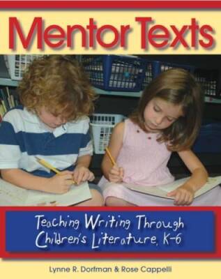 Mentor Texts: Teaching Writing Through Children's Literature, K-6 - GOOD