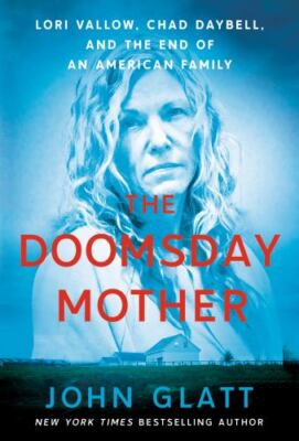 The Doomsday Mother: Lori Vallow, Chad Daybell, and the End of an American Famil