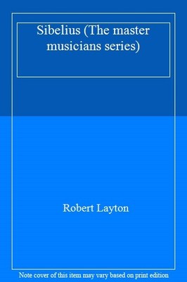 Sibelius (The master musicians series),Robert Layton