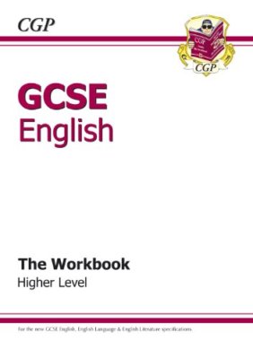 GCSE English - The Workbook Higher Level By CGP Books