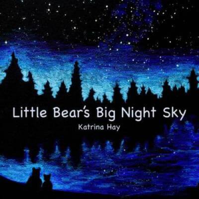 Little Bears Big Night Sky - Paperback By Hay, Katrina - GOOD