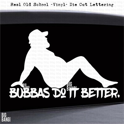 Bubba Does It Better Vinyl Sticker decal Fat Guy Boy Sexy Big Man Trucker Biker 