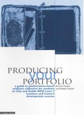 Producing Your Portfolio: A Guide to Performance Based Evidence 