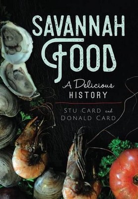 Savannah Food: A Delicious History by Stu Card (English) Paperback Book