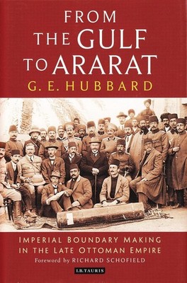 From the Gulf to Ararat: Imperial Boundary Making in the Late Ottoman Empire by