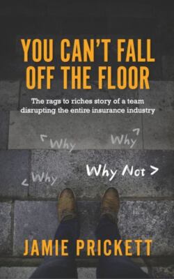 You Can't Fall Off The Floor: The Rags-To-Riches Story of a Team Disrupting...