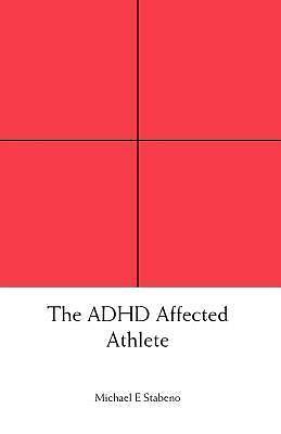 The ADHD Affected Athlete ~ Stabeno, Michael E. PB