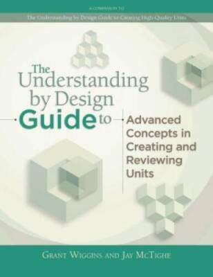 The Understanding by Design Guide to Advanced Concepts in Creating a - VERY GOOD