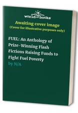 Fuel: An Anthology of Prize-Winning Flash Fictions R...