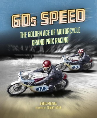 60s Speed: The Golden Age of Motorcycle Grand Prix Racing by Chris Pereira (Engl