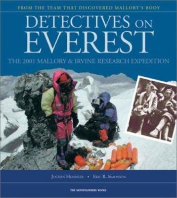 Detectives on Everest : The 2001 Mallory and Irvine Research Expedition by Eric