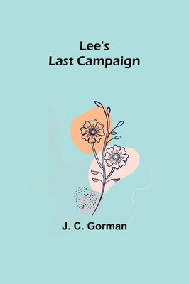Lee's Last Campaign J. C. Gorman Taschenbuch Kartoniert / Broschiert Englisch