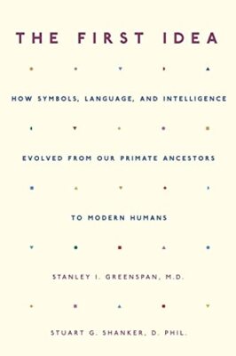 Die erste Idee: Wie sich Symbole, Sprache und Intelligenz aus unseren...