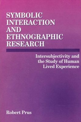 Symbolic Interaction and Ethnographic Research : Intersubjectivit