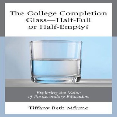 College Completion Glass-Half-Full or Half-Empty? Exploring the V