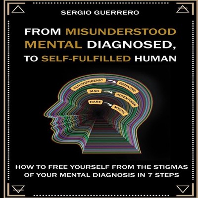 From Misunderstood Mental Diagnosis To Self-Realized Human How to