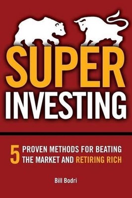 Super Investing: 5 Proven Methods for Beating the Market and Retiring Rich by Bi