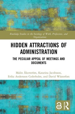 Hidden Attractions of Administration: The Peculiar Appeal of Meetings and Docume