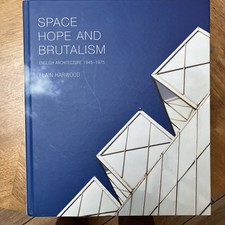 Space, Hope, and Brutalism: English Architecture, 1945-1975... - Harwood, Elain