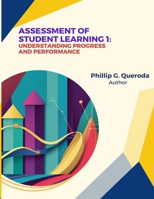 Assessment of Student Learning 1: Understanding Progress and Performance by Phil