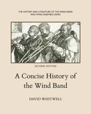 A Concise History of the Wind Band - Paperback By Whitwell, Dr David - GOOD
